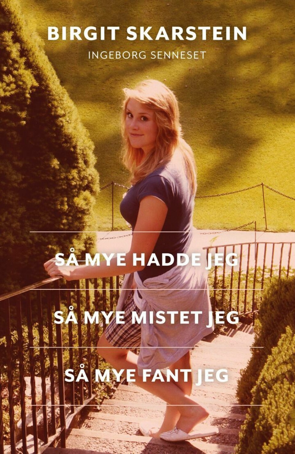Så mye hadde jeg. Så mye mistet jeg. Så mye fant jeg